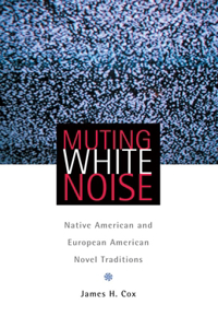 Muting White Noise: Native American and European American Novel Traditions
