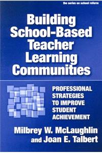 Building School-Based Teacher Learning Communities