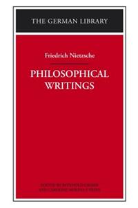 Philosophical Writings: Friedrich Nietzsche