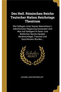 Des Heil. Römischen Reichs Teutscher Nation Reichstags Theatrum