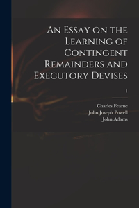 Essay on the Learning of Contingent Remainders and Executory Devises; 1