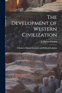 Development of Western Civilization; a Study in Ethical, Economic and Political Evolution