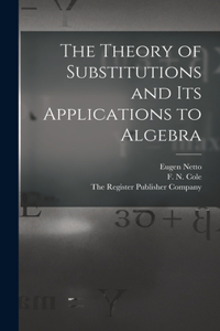 Theory of Substitutions and its Applications to Algebra