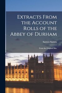 Extracts from the Account Rolls of the Abbey of Durham