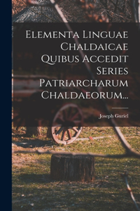 Elementa Linguae Chaldaicae Quibus Accedit Series Patriarcharum Chaldaeorum...