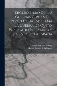 Tercero Libro De Las Guerras Civiles Del Perú, El Cual Se Llama La Guerra De Quito. Publicado Por Márcos Jiménez De La Espada