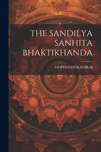 The Sandilya Sanhita Bhaktikhanda