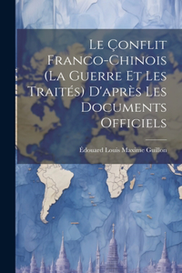 Le Çonflit Franco-Chinois (La Guerre Et Les Traités) D'après Les Documents Officiels