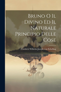 Bruno o il Divino ed il Naturale Principio Delle Cose