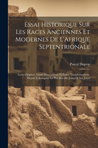 Essai Historique Sur Les Races Anciennes Et Modernes De L'Afrique Septentrionale