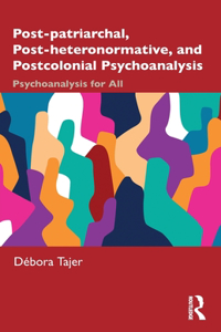 Post-patriarchal, Post-heteronormative, and Postcolonial Psychoanalysis