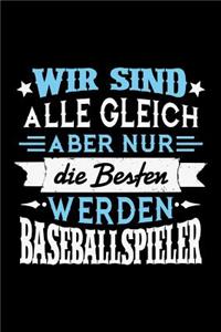 Wir sind alle gleich aber nur die Besten werden Baseballspieler