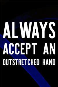 Always Accept An Outstretched Hand