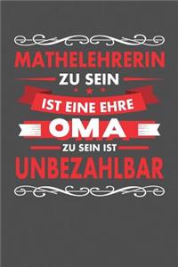 Mathelehrerin Zu Sein Ist Eine Ehre - Oma Zu Sein Ist Unbezahlbar