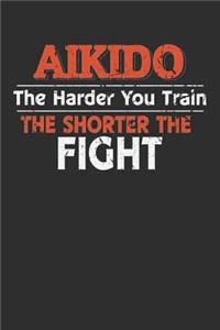 Aikido The Harder You Train the Shorter the Fight