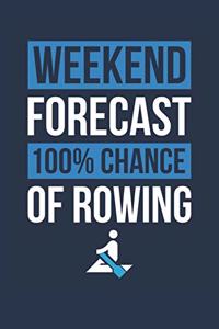 Rowing Notebook 'Weekend Forecast 100% Chance of Rowing' - Funny Gift for Rower - Rowing Journal