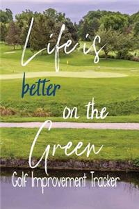 Life Is Better On The Green, Golf Improvement Tracker
