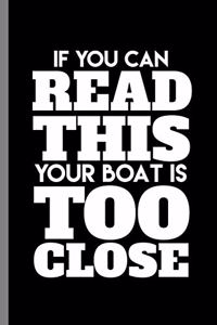 If you can read this your boat is too close