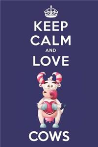 Keep Calm And Love Cows