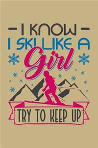 I Know I Ski Like A Girl Try To Keep Up