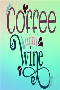 Coffee Until Wine