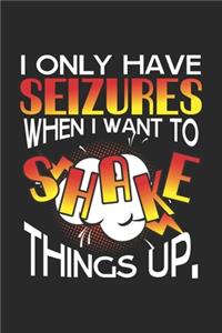 I Only Have Seizures When I Want To