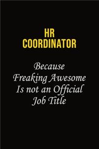 HR coordinator Because Freaking Awesome Is Not An Official Job Title: Career journal, notebook and writing journal for encouraging men, women and kids. A framework for building your career.