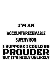 I'm An Accounts Receivable Supervisor I Suppose I Could Be Prouder But It's Highly Unlikely