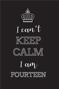 I Can't Keep Calm I Am Fourteen