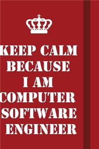 Keep Calm Because I Am Computer Software Engineer. ...