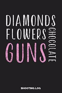 Diamonds Flowers Chocolate Guns Shooting Log