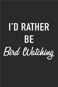 I'd Rather Be Bird Watching