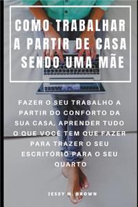 Como Trabalhar a Partir de Casa Sendo Uma Mãe