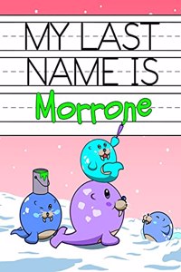 My Last Name is Morrone: Personalized Primary Name Tracing Workbook for Kids Learning How to Write Their Last Name, Practice Paper with 1 Ruling Designed for Children in Pre