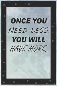 Once You Nees Less, You Will Have More