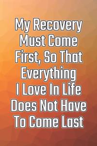 My Recovery Must Come First, So That Everything I Love in Life Does Not Have to Come Last