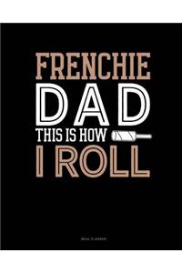 Frenchie Dad This Is How I Roll