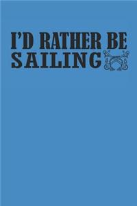 I'd Rather Be Sailing: Segeln Notebook Sailing Notizbuch Planer 6x9 Lined