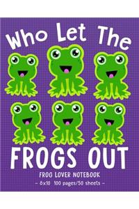 WHO LET THE FROGS OUT Frog Lover Notebook