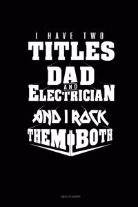 I Have Two Titles Dad and Electrician and I Rock Them Both