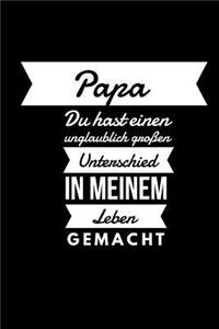 Papa du hast einen unglaublich großen Unterschied in meinem Leben gemacht.