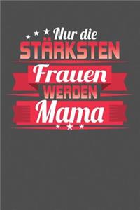 Nur die stärksten Frauen werden Mama