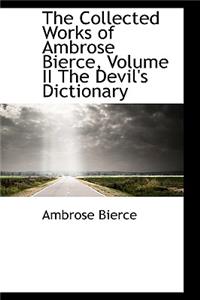 Collected Works of Ambrose Bierce, Volume II the Devil's Dictionary