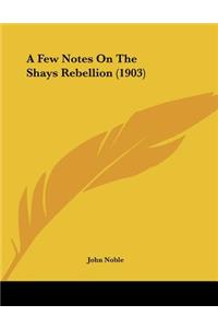 Few Notes On The Shays Rebellion (1903)