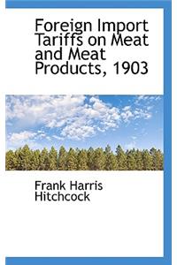 Foreign Import Tariffs on Meat and Meat Products, 1903