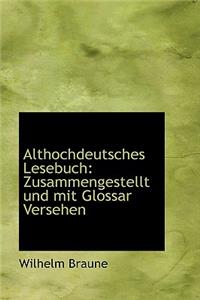 Althochdeutsches Lesebuch: Zusammengestellt Und Mit Glossar Versehen: Zusammengestellt Und Mit Glossar Versehen