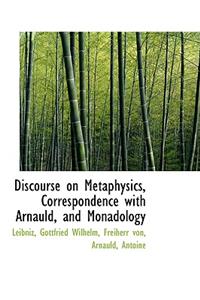 Discourse on Metaphysics, Correspondence with Arnauld, and Monadology