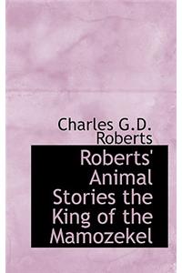 Roberts' Animal Stories the King of the Mamozekel