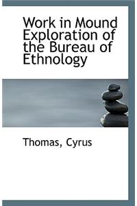 Work in Mound Exploration of the Bureau of Ethnology