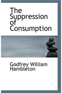 The Suppression of Consumption